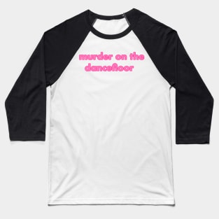 murder on the dancefloor pink Baseball T-Shirt